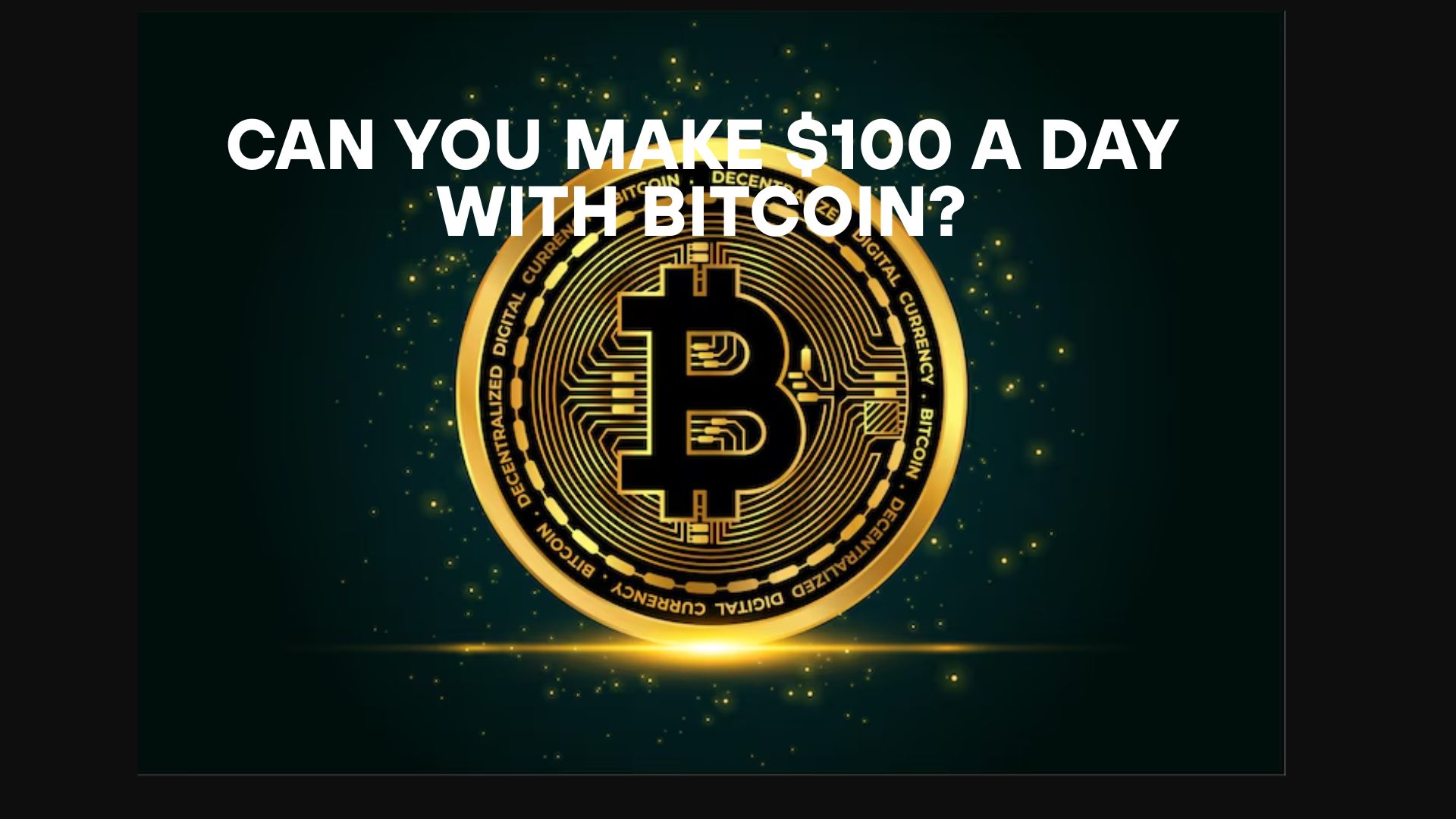 Can You Make $100 a Day with Bitcoin?